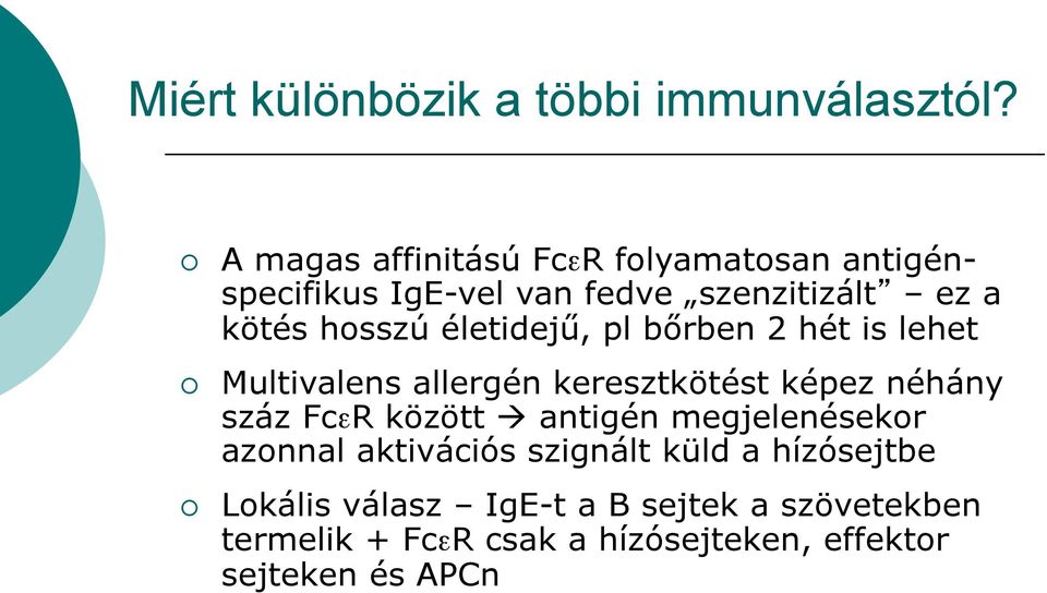 életidejű, pl bőrben 2 hét is lehet Multivalens allergén keresztkötést képez néhány száz FcεR között