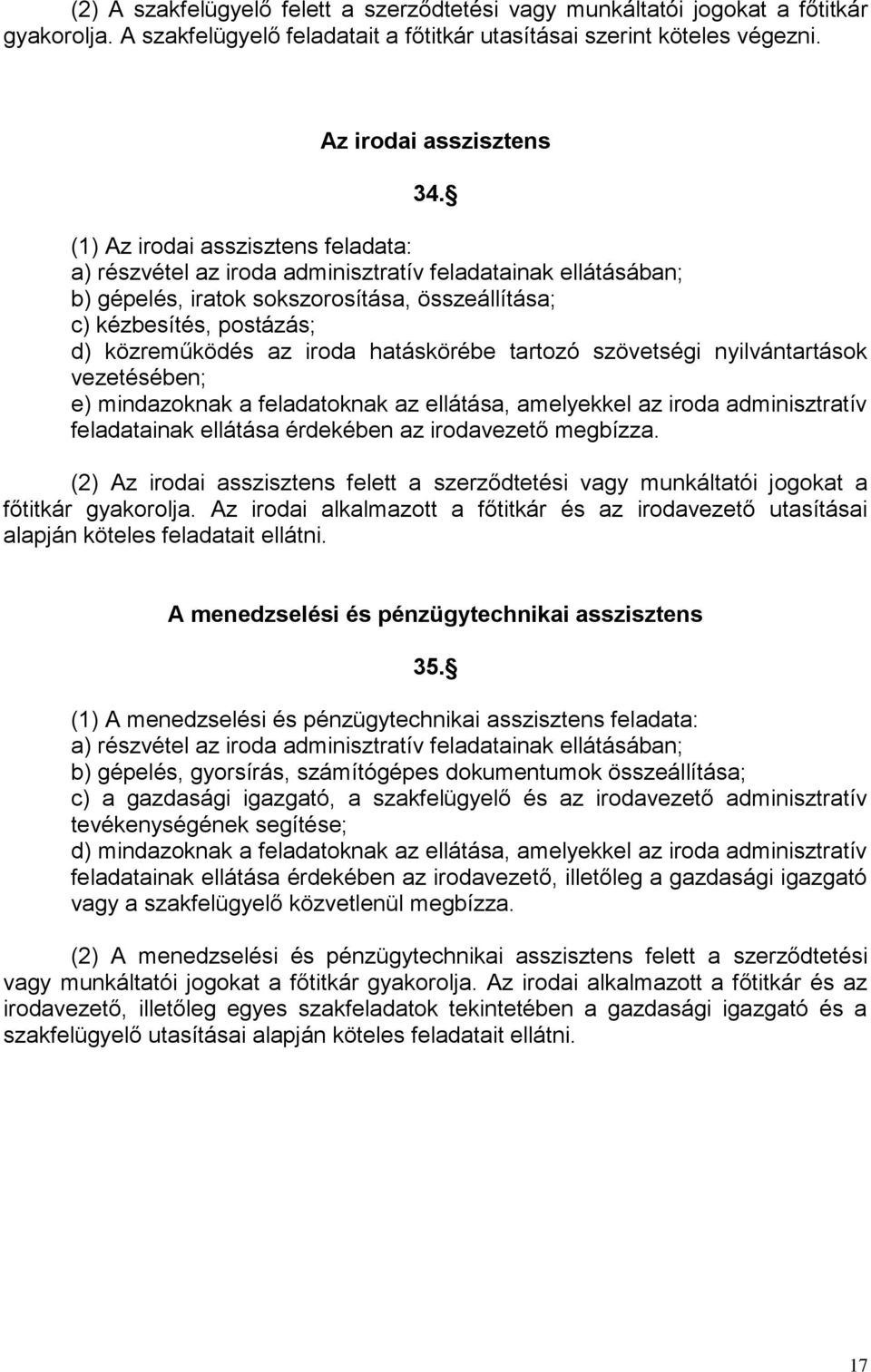 hatáskörébe tartozó szövetségi nyilvántartások vezetésében; e) mindazoknak a feladatoknak az ellátása, amelyekkel az iroda adminisztratív feladatainak ellátása érdekében az irodavezető megbízza.