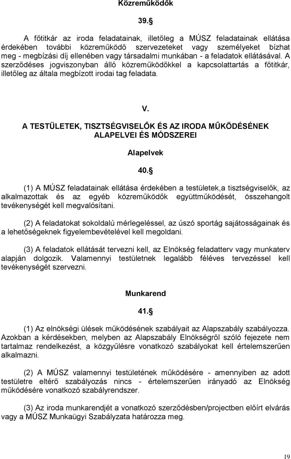 feladatok ellátásával. A szerződéses jogviszonyban álló közreműködőkkel a kapcsolattartás a főtitkár, illetőleg az általa megbízott irodai tag feladata. V.