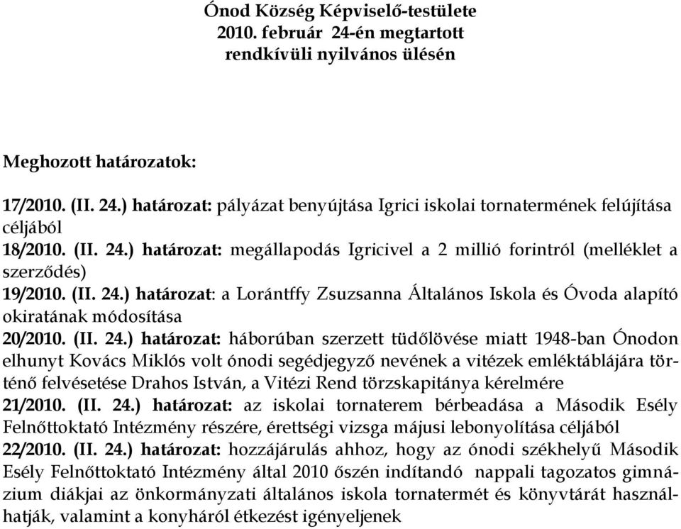 ) határozat: a Lorántffy Zsuzsanna Általános Iskola és Óvoda alapító okiratának módosítása 20/2010.