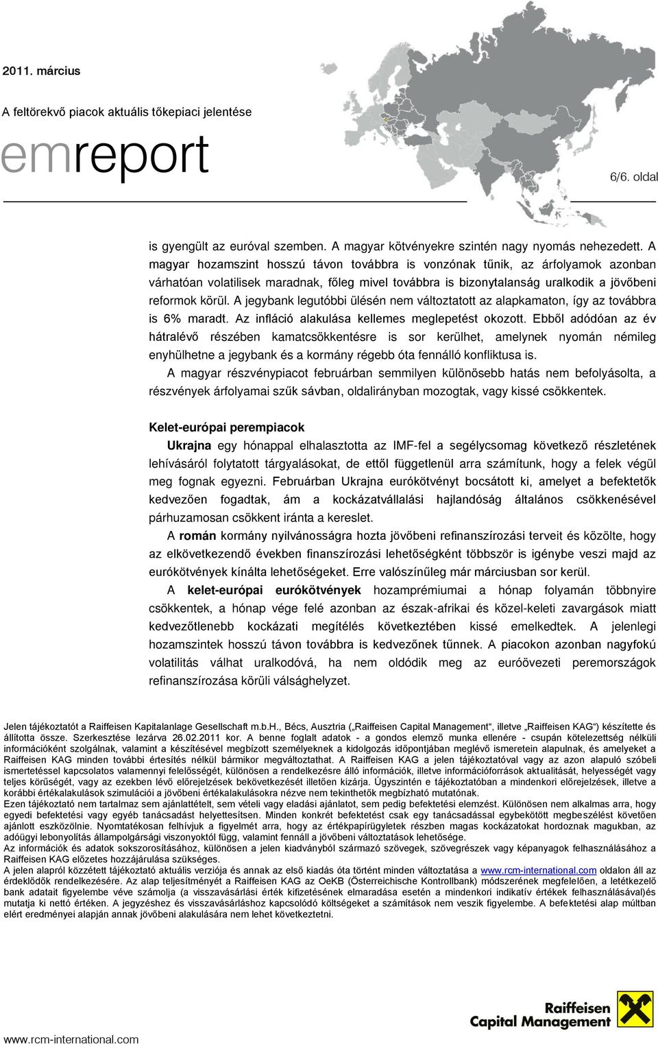 A jegybank legutóbbi ülésén nem változtatott az alapkamaton, így az továbbra is 6% maradt. Az infláció alakulása kellemes meglepetést okozott.