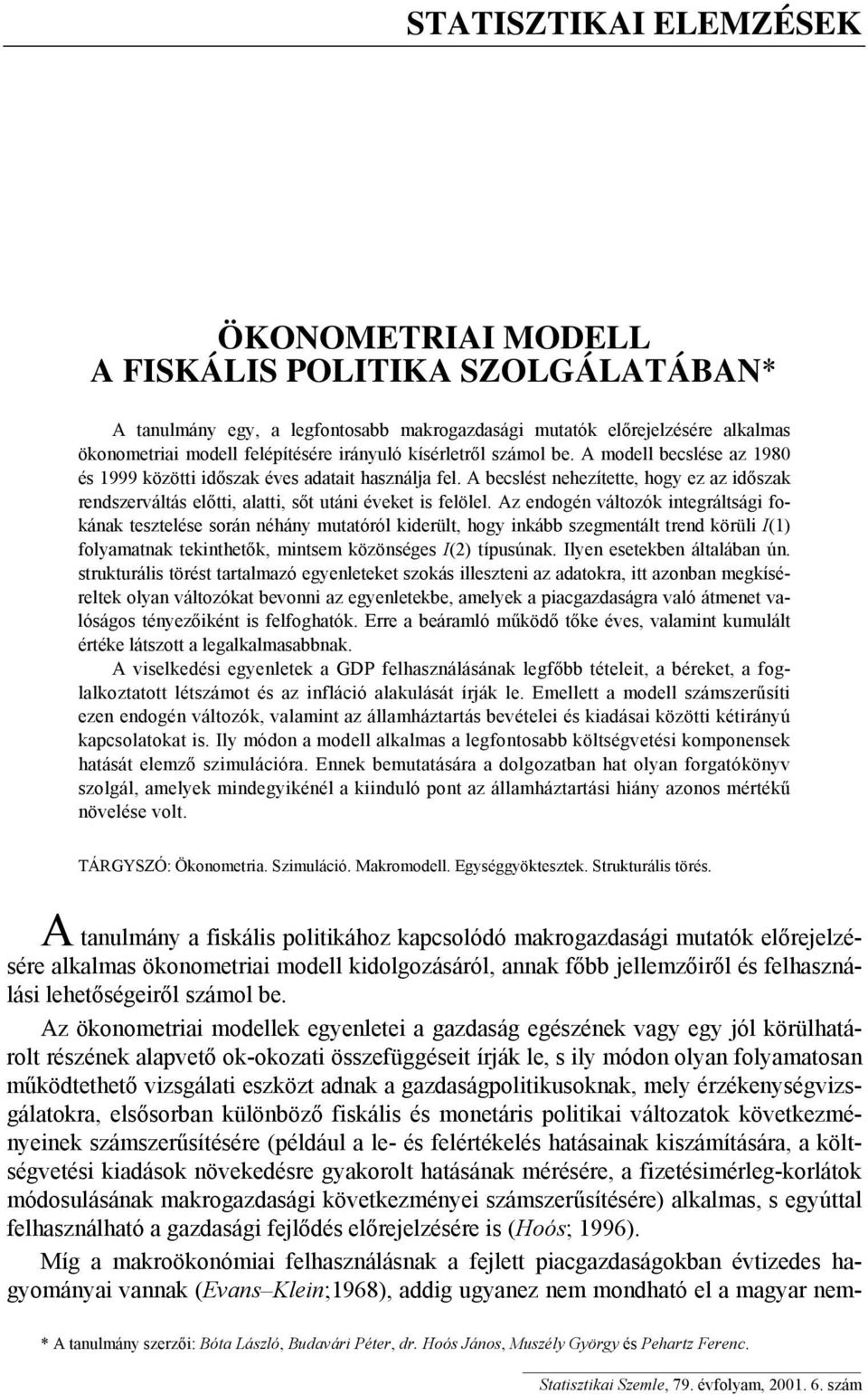 A becslést nehezítette, hogy ez az időszak rendszerváltás előtti, alatti, sőt utáni éveket is felölel.