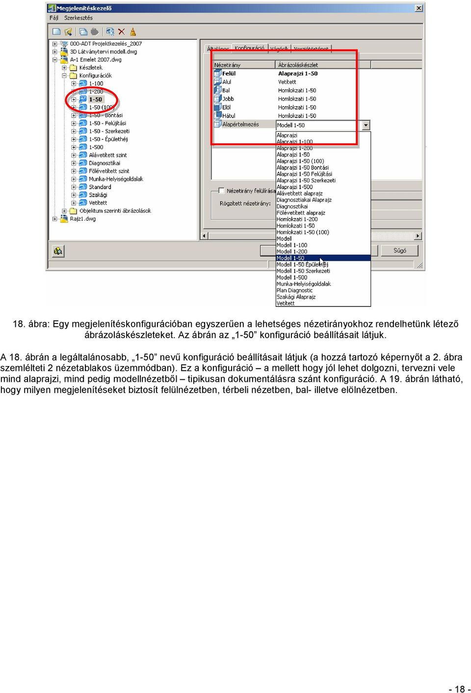 ábrán a legáltalánosabb, 1-50 nevű konfiguráció beállításait látjuk (a hozzá tartozó képernyőt a 2. ábra szemlélteti 2 nézetablakos üzemmódban).