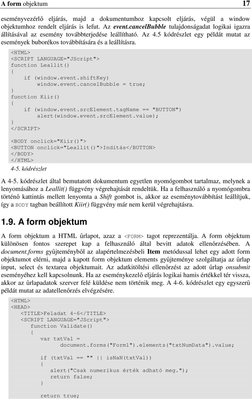 <HTML> <SCRIPT LANGUAGE="JScript"> function Leallit() if (window.event.shiftkey) window.event.cancelbubble = true; function Kiir() if (window.event.srcelement.