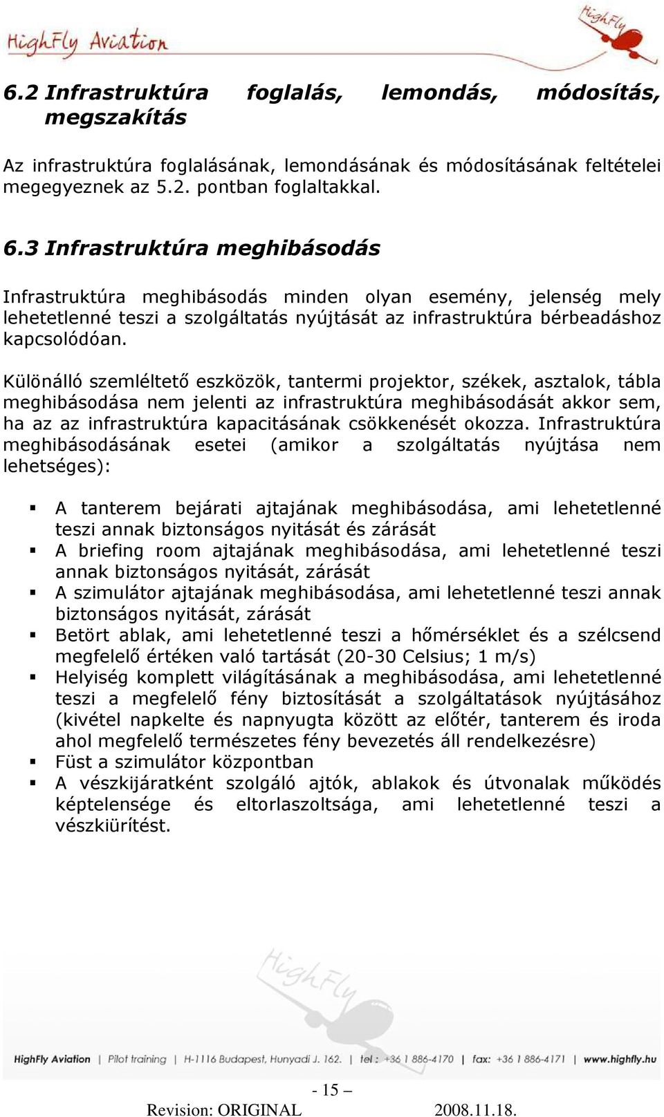 Különálló szemléltetı eszközök, tantermi projektor, székek, asztalok, tábla meghibásodása nem jelenti az infrastruktúra meghibásodását akkor sem, ha az az infrastruktúra kapacitásának csökkenését