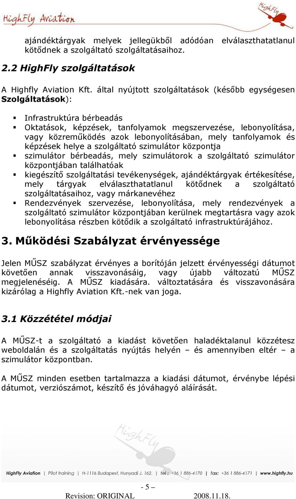 tanfolyamok és képzések helye a szolgáltató szimulátor központja szimulátor bérbeadás, mely szimulátorok a szolgáltató szimulátor központjában találhatóak kiegészítı szolgáltatási tevékenységek,