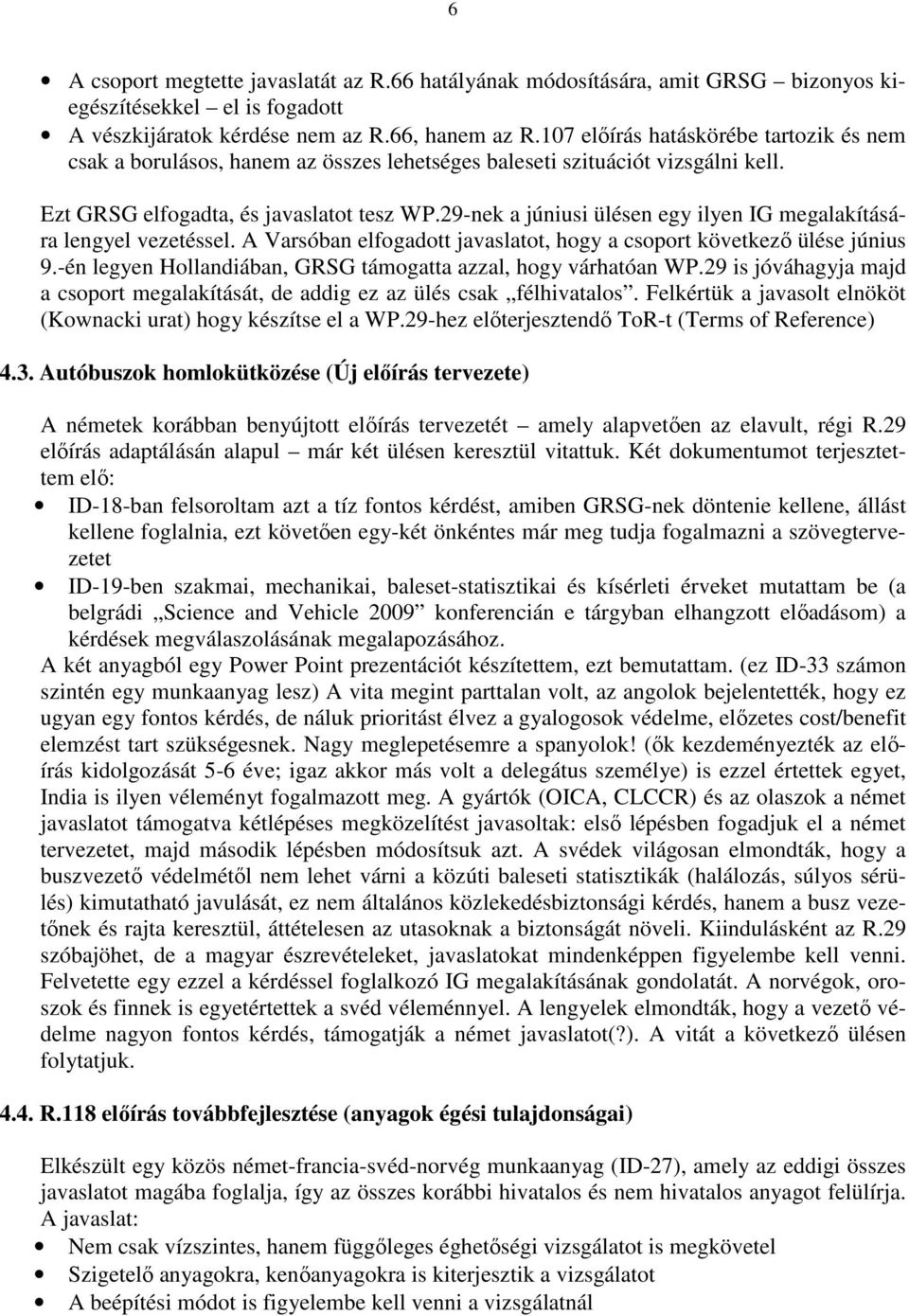 29-nek a júniusi ülésen egy ilyen IG megalakítására lengyel vezetéssel. A Varsóban elfogadott javaslatot, hogy a csoport következı ülése június 9.