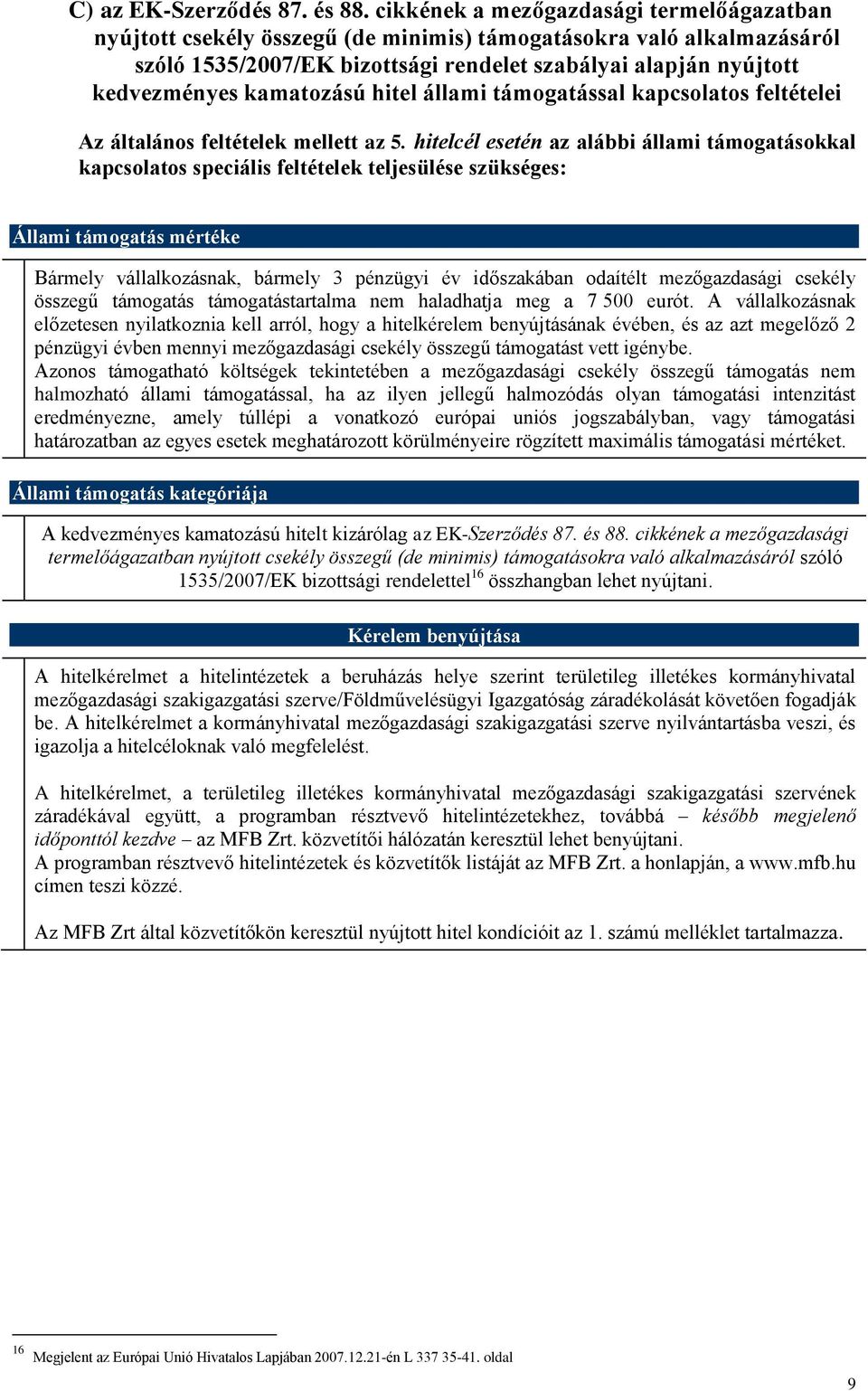 kamatozású hitel állami támogatással kapcsolatos feltételei Az általános feltételek mellett az 5.