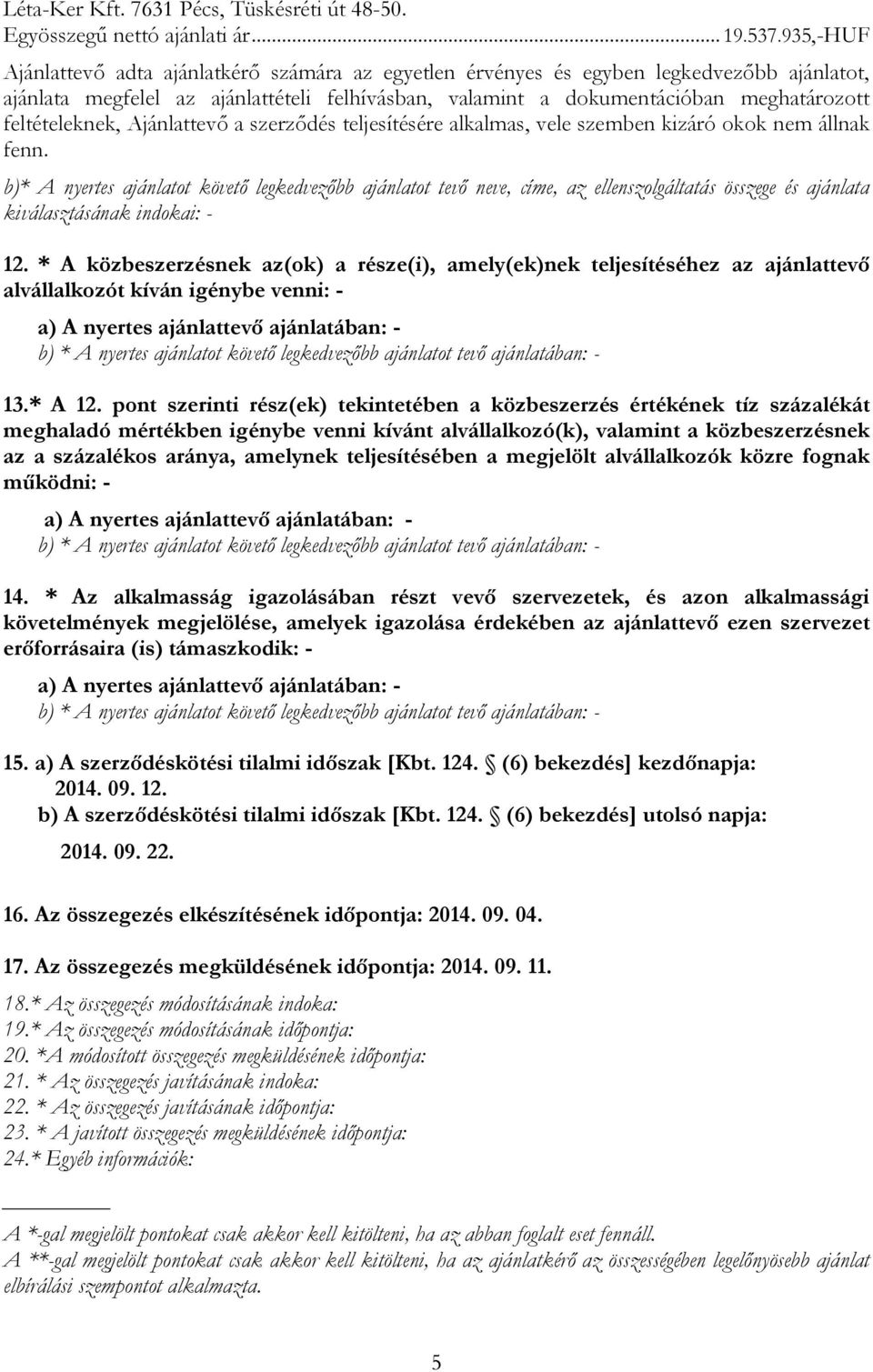 feltételeknek, Ajánlattevő a szerződés teljesítésére alkalmas, vele szemben kizáró okok nem állnak fenn.