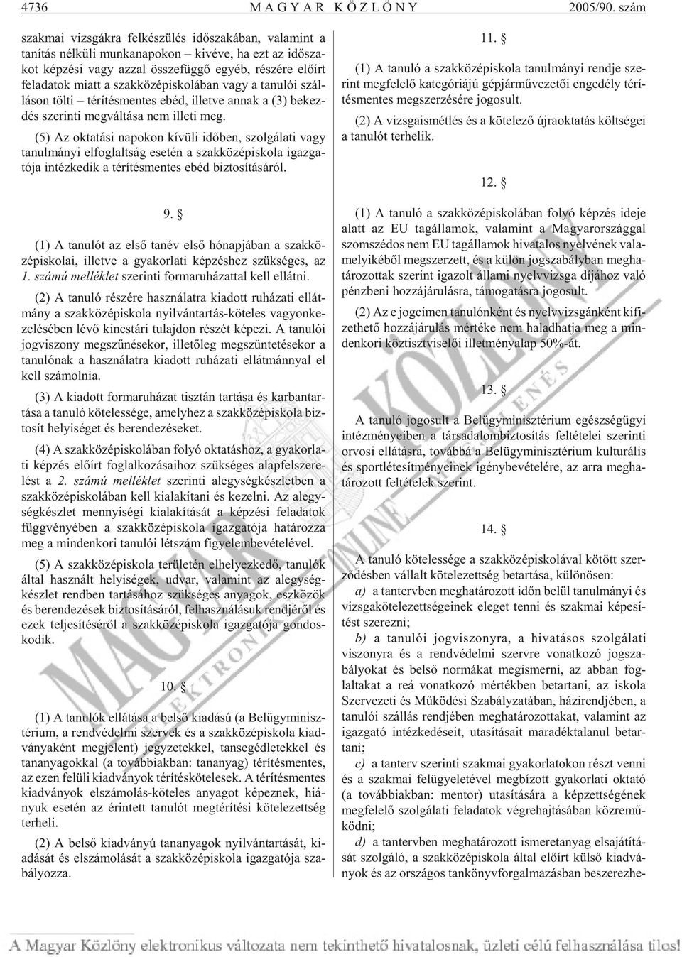fel ada tok miatt a szak kö zép is ko lá ban vagy a ta nu lói szál - lá son töl ti té rí tés men tes ebéd, illetve annak a (3) be kez - dés sze rin ti meg vál tá sa nem il le ti meg.