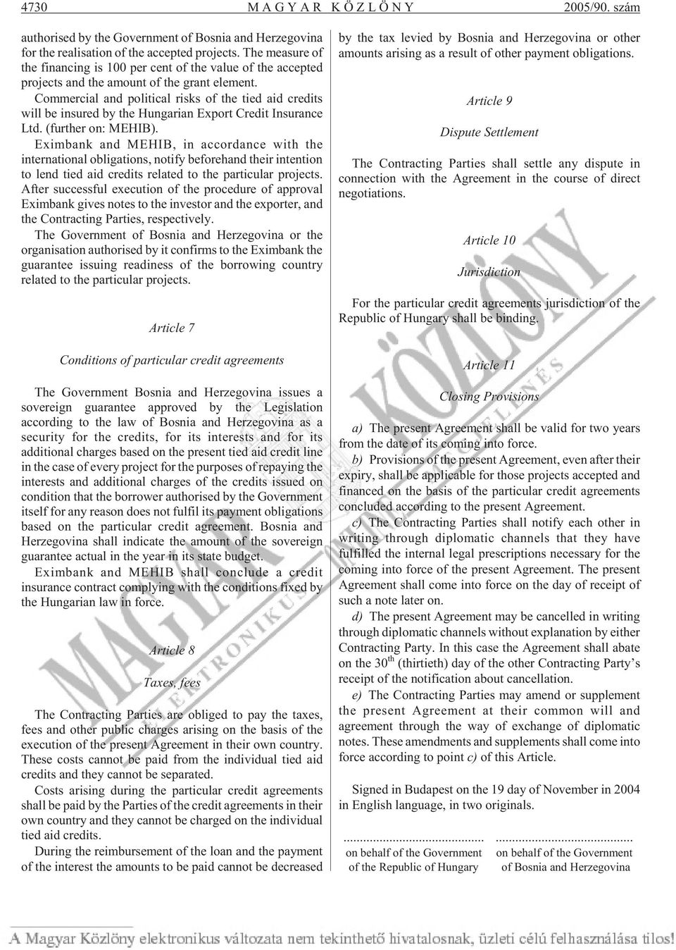 Com mer ci al and po li ti cal risks of the tied aid cre dits will be in su red by the Hun ga ri an Ex port Cre dit In su ran ce Ltd. (furt her on: MEHIB).