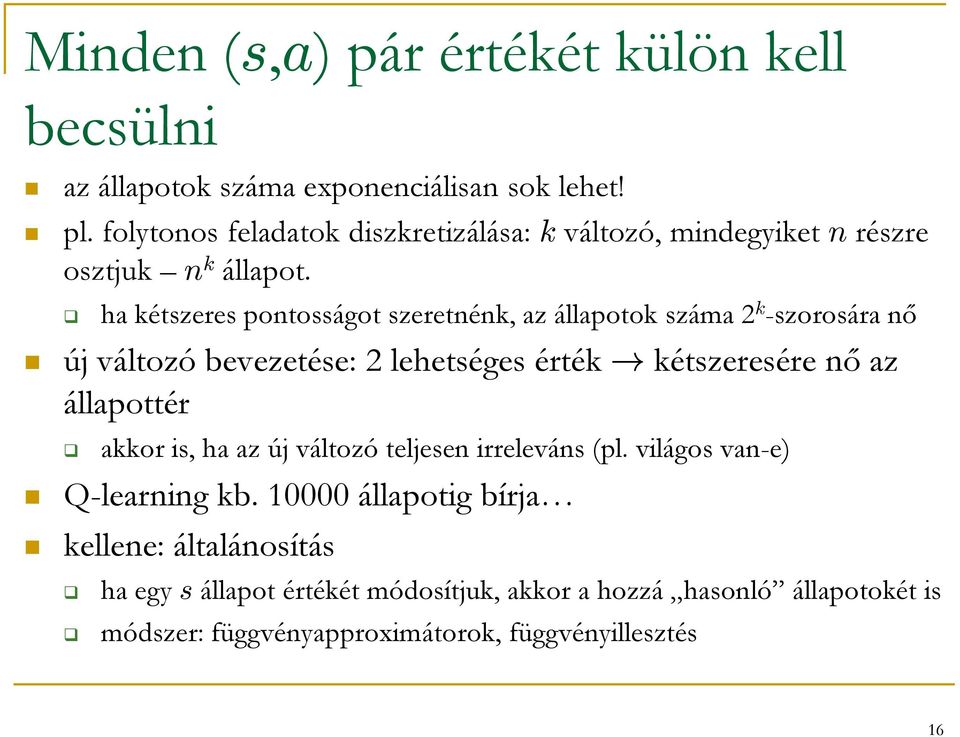 ha kétszeres pontosságot szeretnénk, az állapotok száma 2 k -szorosára nő új változó bevezetése: 2 lehetséges érték!