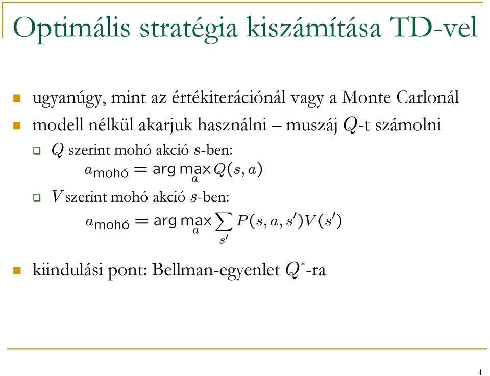 használni muszáj Q-t számolni Q szerint mohó akció s-ben: V