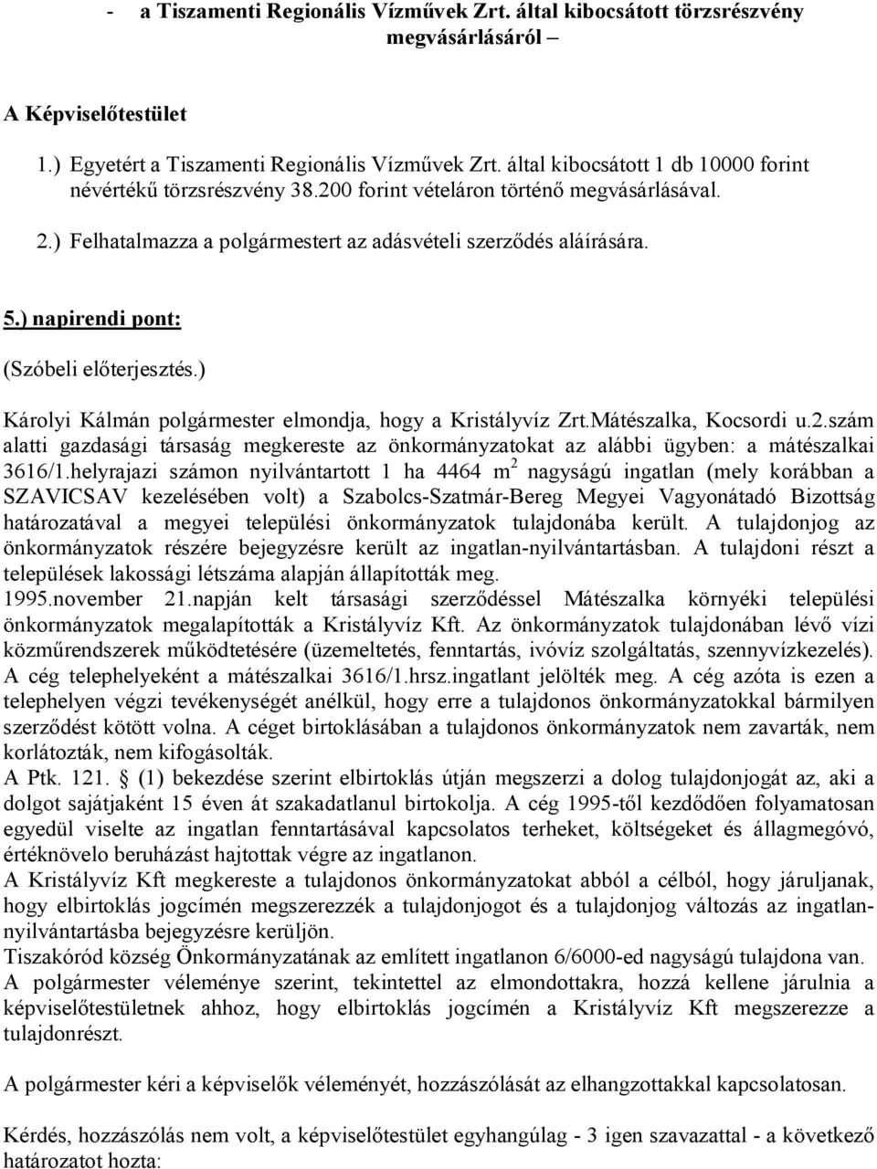 ) napirendi pont: (Szóbeli előterjesztés.) Károlyi Kálmán polgármester elmondja, hogy a Kristályvíz Zrt.Mátészalka, Kocsordi u.2.