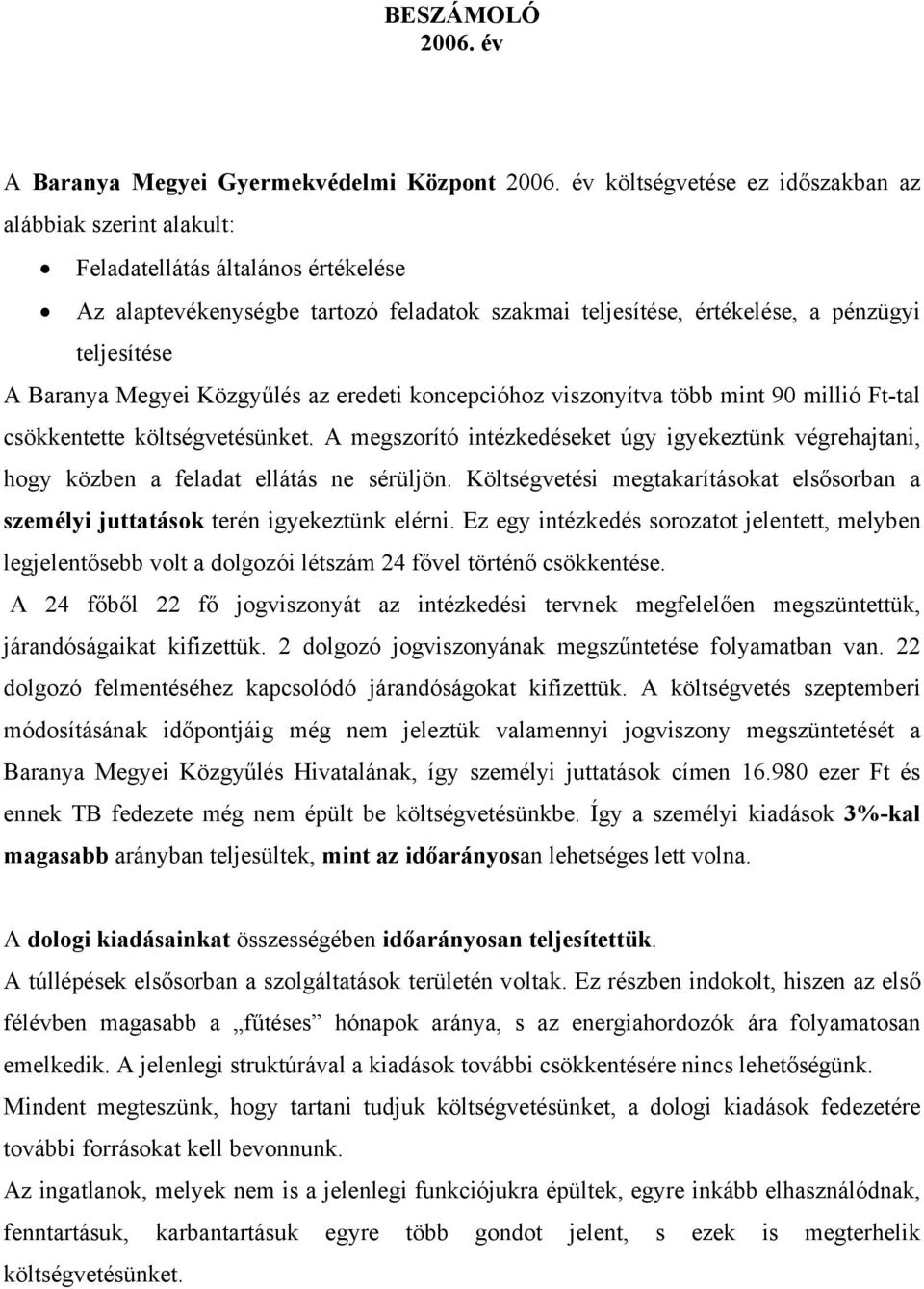 Baranya Megyei Közgyűlés az eredeti koncepcióhoz viszonyítva több mint 90 millió Ft-tal csökkentette költségvetésünket.