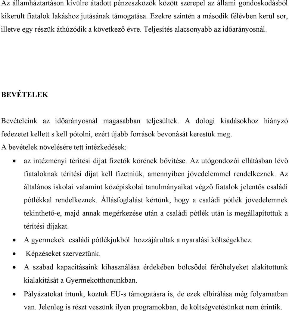 A dologi kiadásokhoz hiányzó fedezetet kellett s kell pótolni, ezért újabb források bevonását kerestük meg.