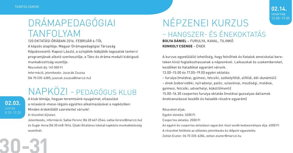 kidolgozó munkabizottság vezetője. Részvételi díj: 145 000 Ft Információ, jelentkezés: Juszcák Zsuzsa (06 70 335-6285; juszcak.zsuzsa@marczi.