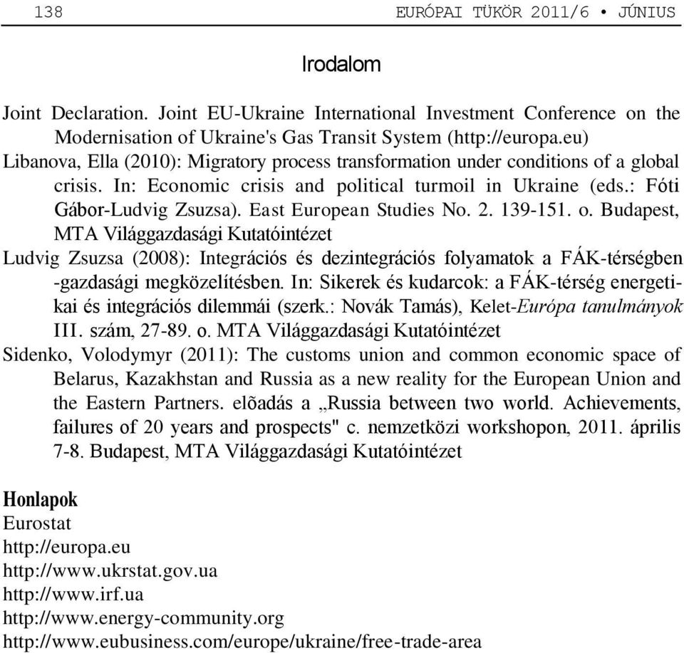 East European Studies No. 2. 139-151. o. Budapest, MTA Világgazdasági Kutatóintézet Ludvig Zsuzsa (2008): Integrációs és dezintegrációs folyamatok a FÁK-térségben -gazdasági megközelítésben.