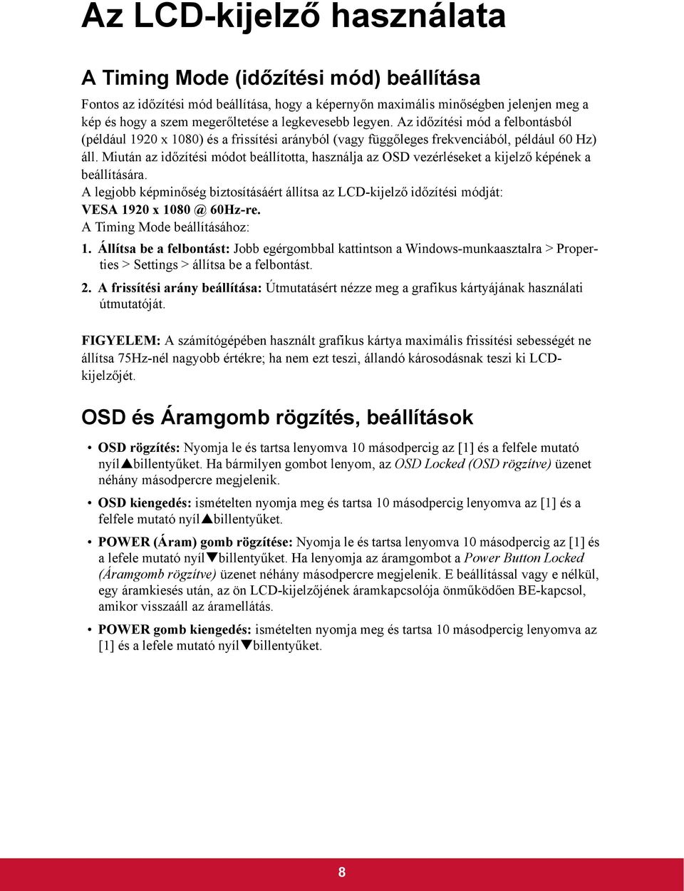 Miután az időzítési módot beállította, használja az OSD vezérléseket a kijelző képének a beállítására.