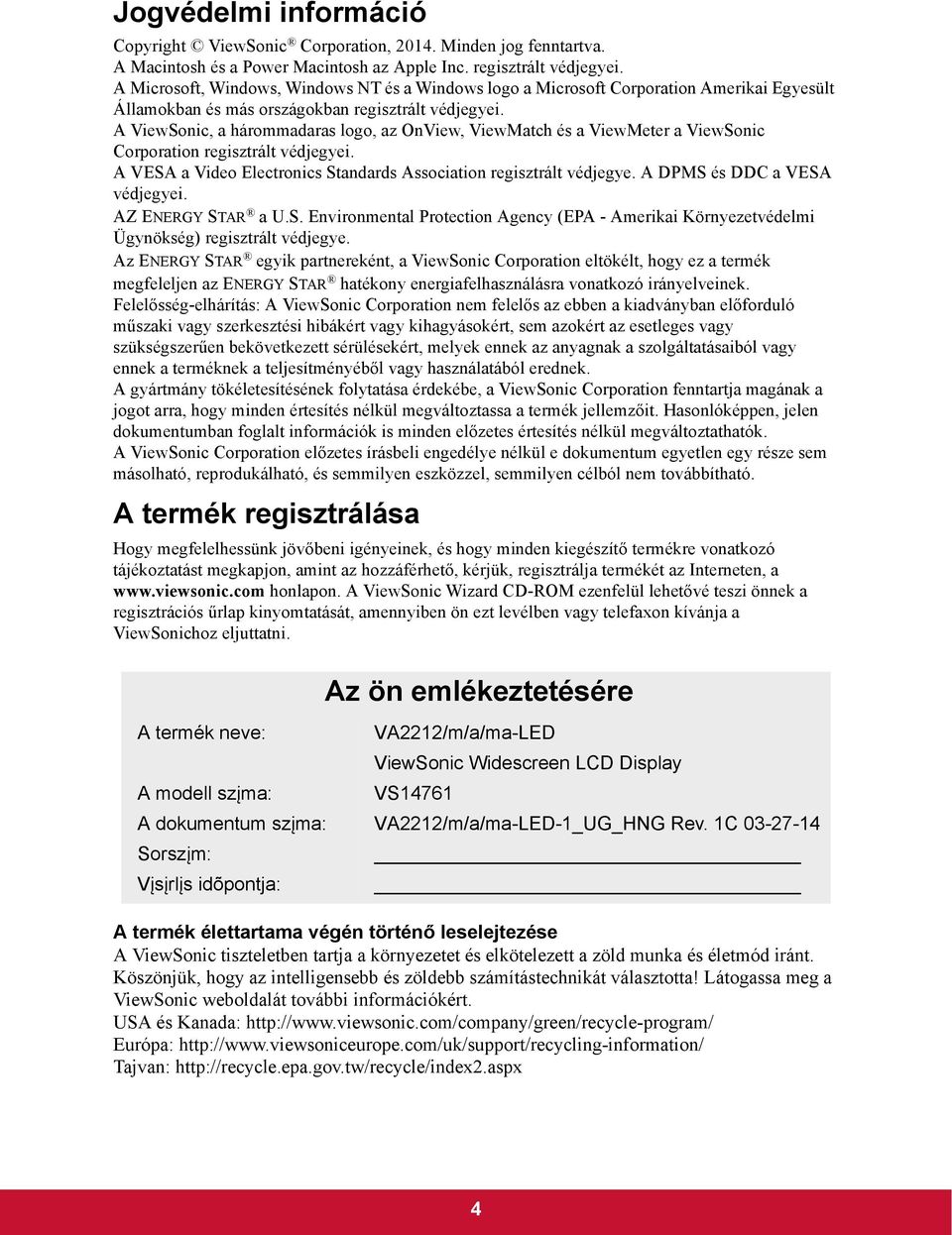A ViewSonic, a hárommadaras logo, az OnView, ViewMatch és a ViewMeter a ViewSonic Corporation regisztrált védjegyei. A VESA a Video Electronics Standards Association regisztrált védjegye.