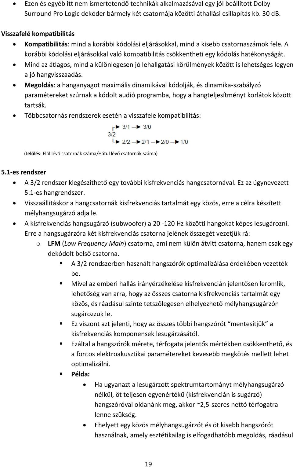 A korábbi kódolási eljárásokkal való kompatibilitás csökkentheti egy kódolás hatékonyságát.