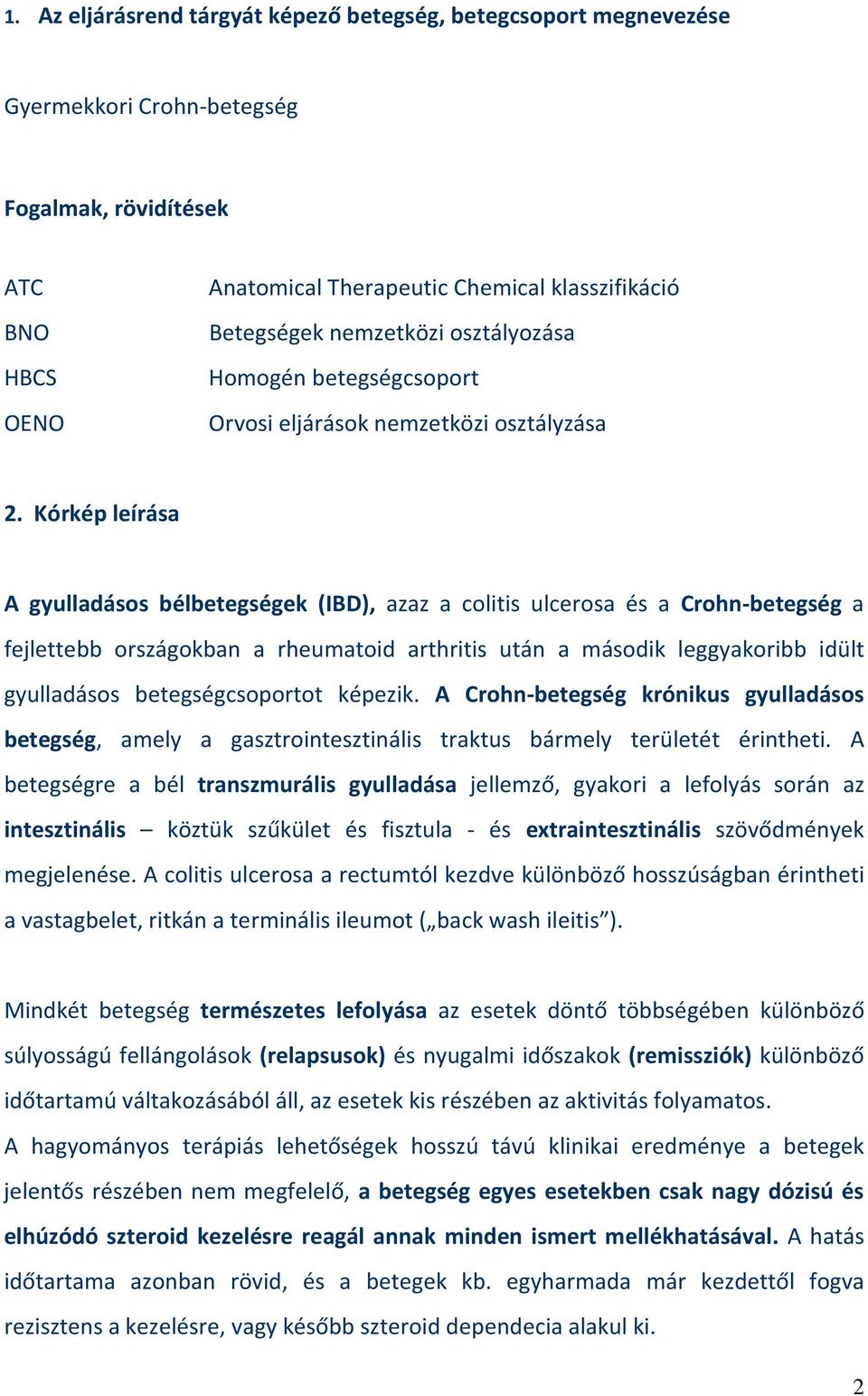 Kórkép leírása A gyulladásos bélbetegségek (IBD), azaz a colitis ulcerosa és a Crohn-betegség a fejlettebb országokban a rheumatoid arthritis után a második leggyakoribb idült gyulladásos