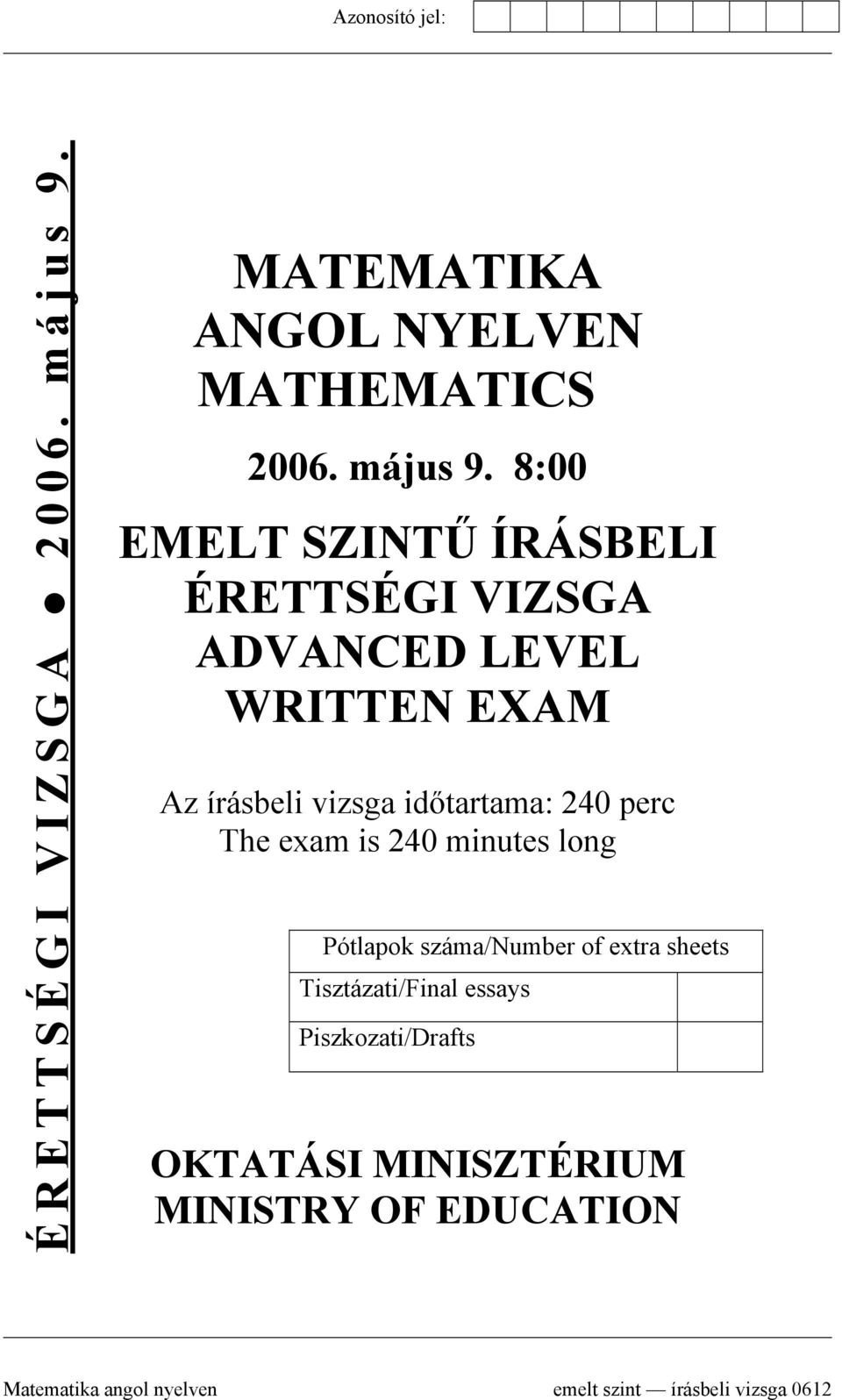 8:00 EMELT SZINTŰ ÍRÁSBELI ÉRETTSÉGI VIZSGA ADVANCED LEVEL WRITTEN EXAM Az írásbeli vizsga