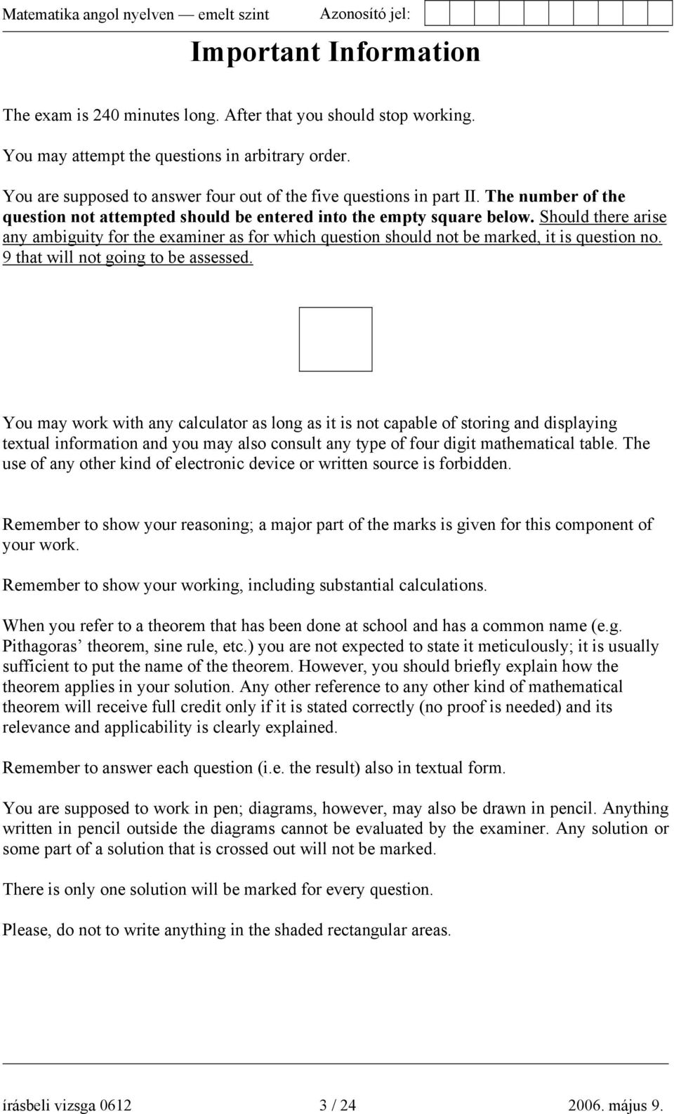 Should there arise any ambiguity for the examiner as for which question should not be marked, it is question no. 9 that will not going to be assessed.