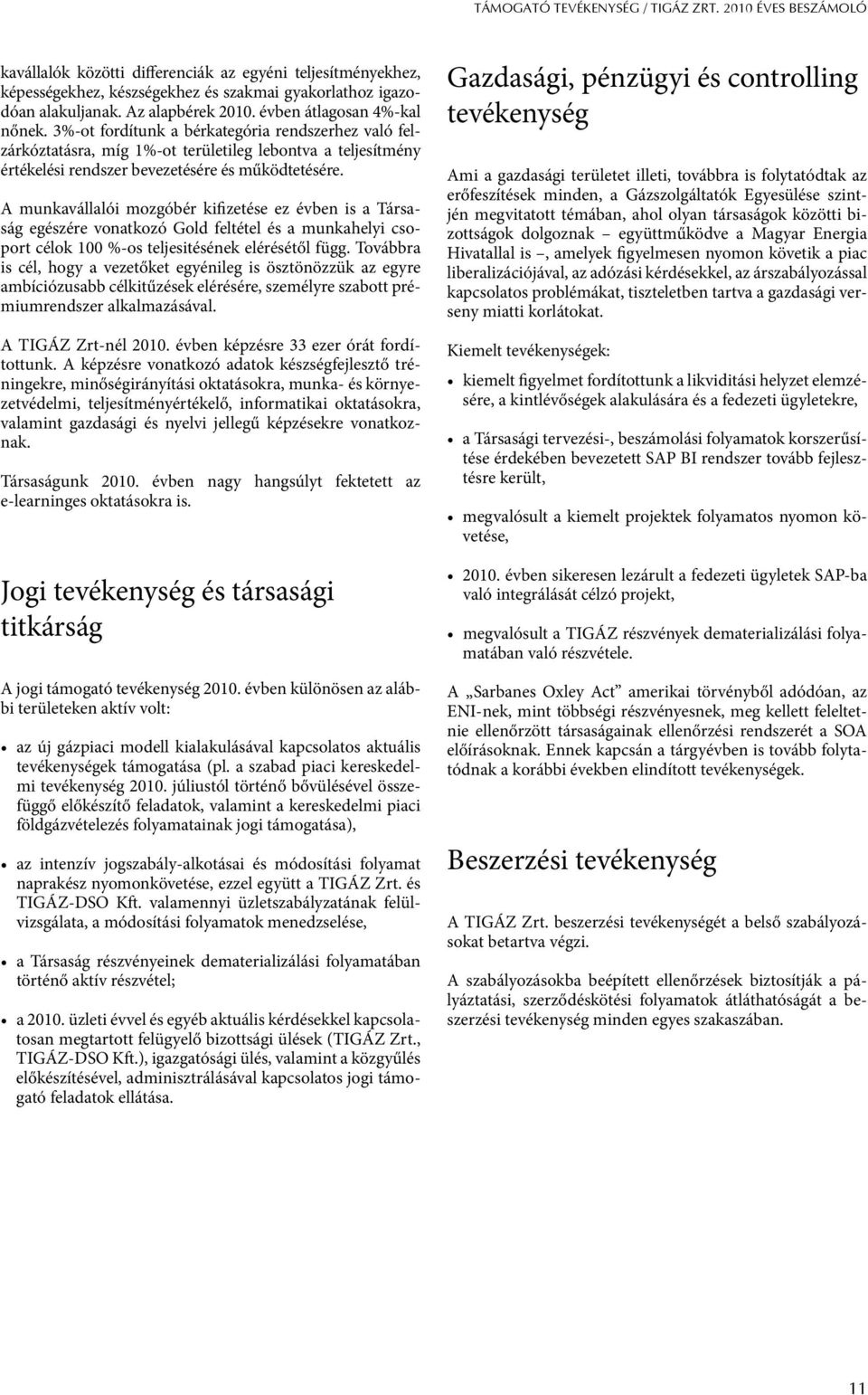 3%-ot fordítunk a bérkategória rendszerhez való felzárkóztatásra, míg 1%-ot területileg lebontva a teljesítmény értékelési rendszer bevezetésére és működtetésére.