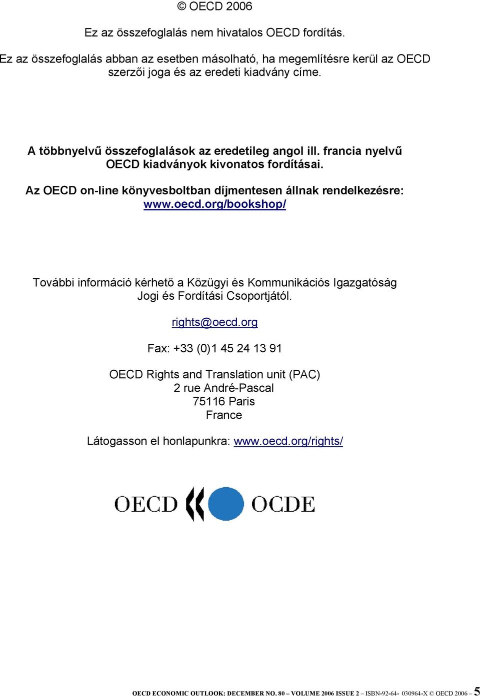 org/bookshop/ További információ kérhető a Közügyi és Kommunikációs Igazgatóság Jogi és Fordítási Csoportjától. rights@oecd.