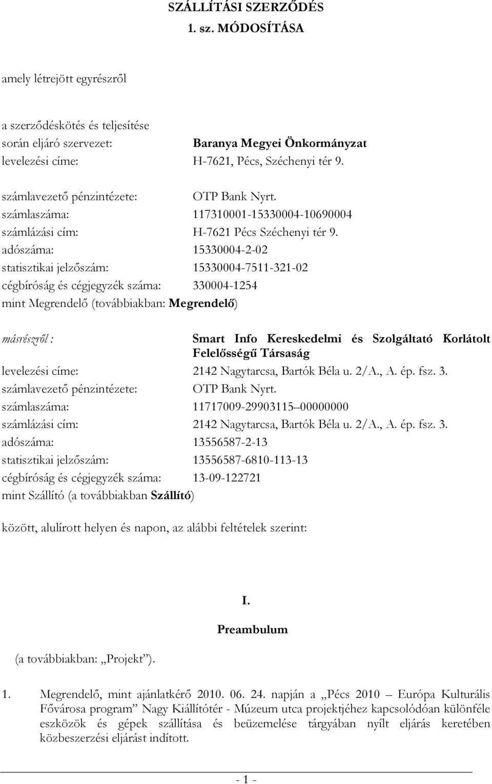 adószáma: 15330004-2-02 statisztikai jelzőszám: 15330004-7511-321-02 cégbíróság és cégjegyzék száma: 330004-1254 mint Megrendelő (továbbiakban: Megrendelő) másrészről : Smart Info Kereskedelmi és