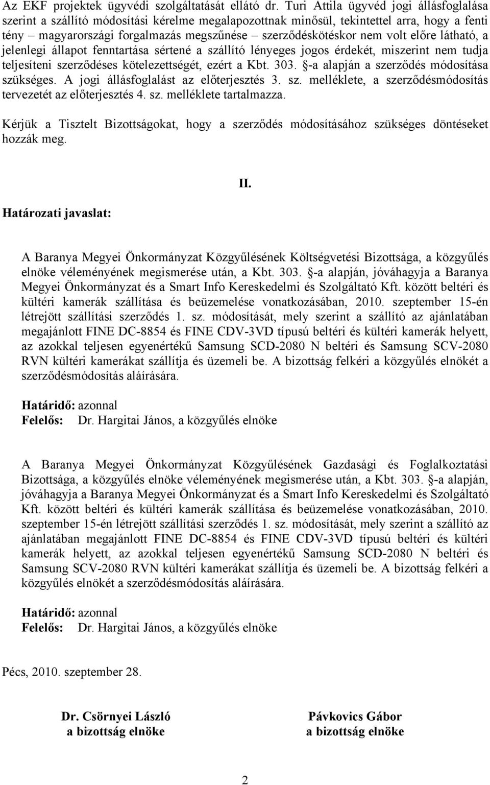 volt előre látható, a jelenlegi állapot fenntartása sértené a szállító lényeges jogos érdekét, miszerint nem tudja teljesíteni szerződéses kötelezettségét, ezért a Kbt. 303.