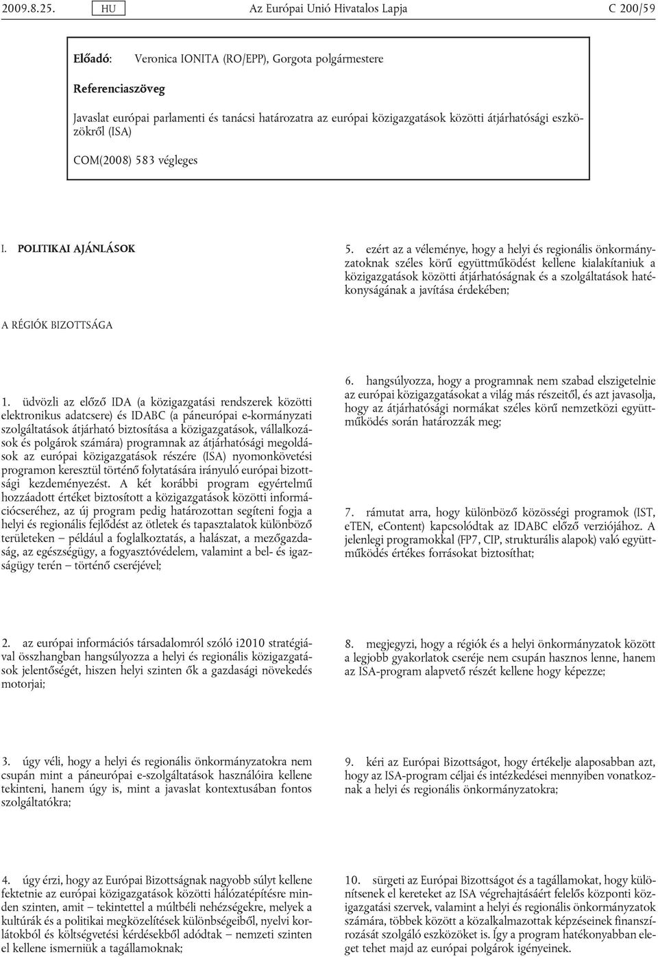 átjárhatósági eszközökről (ISA) COM(2008) 583 végleges I. POLITIKAI AJÁNLÁSOK 5.