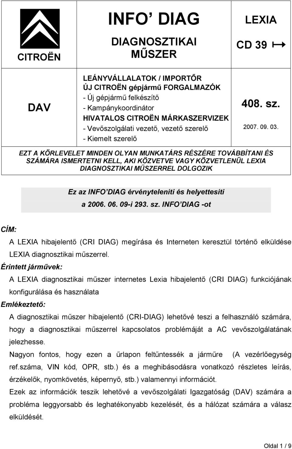 EZT A KÖRLEVELET MINDEN OLYAN MUNKATÁRS RÉSZÉRE TOVÁBBÍTANI ÉS SZÁMÁRA ISMERTETNI KELL, AKI KÖZVETVE VAGY KÖZVETLENÜL LEXIA DIAGNOSZTIKAI MŰSZERREL DOLGOZIK Ez az INFO DIAG érvényteleníti és