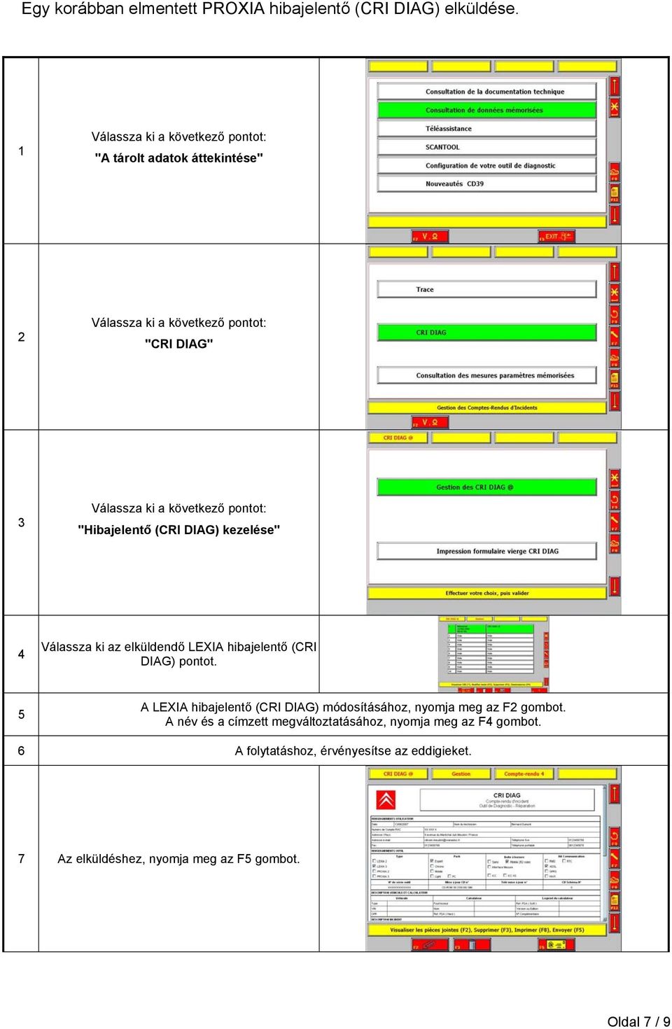 pontot: "Hibajelentő (CRI DIAG) kezelése" 4 Válassza ki az elküldendő LEXIA hibajelentő (CRI DIAG) pontot.