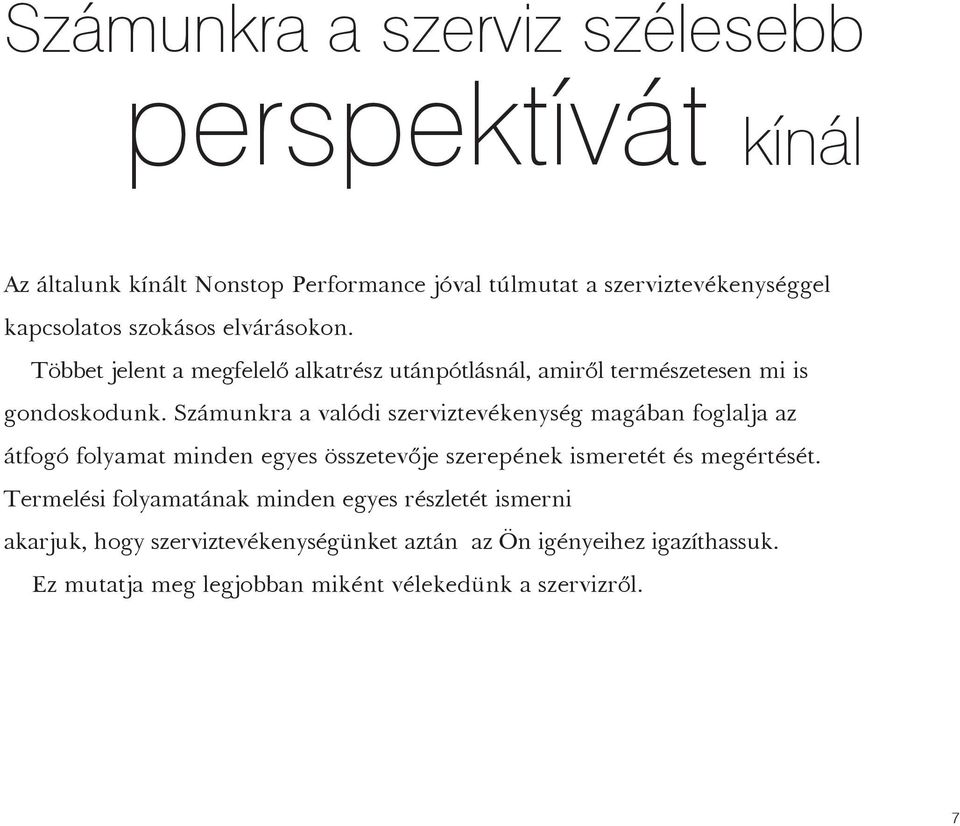 Számunkra a valódi szerviztevékenység magában foglalja az átfogó folyamat minden egyes összetevõje szerepének ismeretét és megértését.