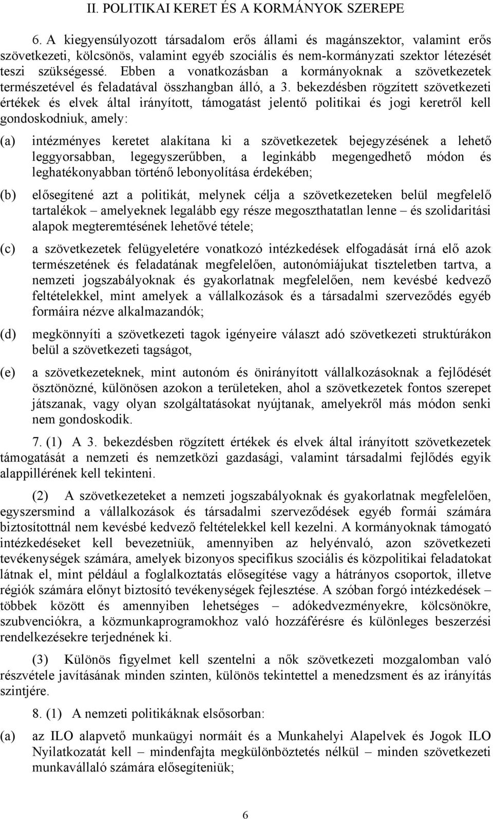 Ebben a vonatkozásban a kormányoknak a szövetkezetek természetével és feladatával összhangban álló, a 3.