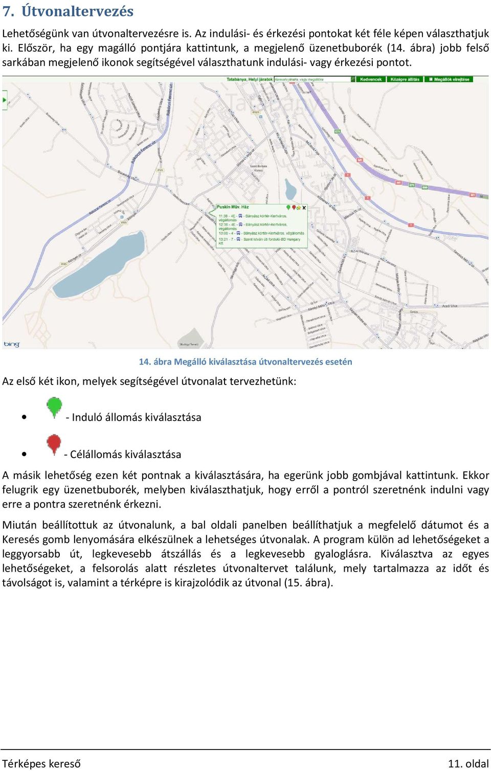 ábra Megálló kiválasztása útvonaltervezés esetén Az első két ikon, melyek segítségével útvonalat tervezhetünk: - Induló állomás kiválasztása - Célállomás kiválasztása A másik lehetőség ezen két