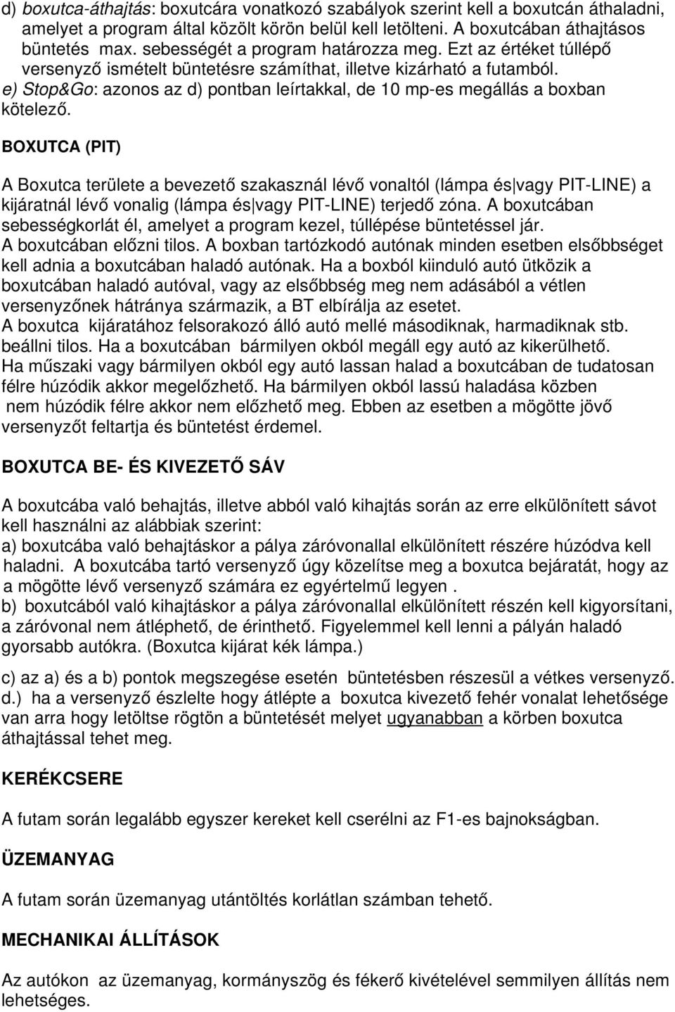 e) Stop&Go: azonos az d) pontban leírtakkal, de 10 mp-es megállás a boxban kötelező.