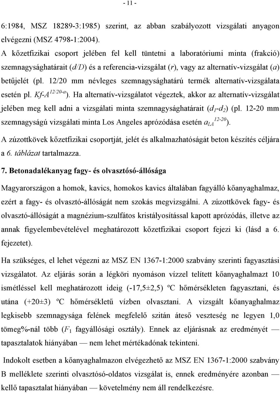 12/20 mm névleges szemnagysághatárú termék alternatív-vizsgálata esetén pl. Kf-A 12/20-a ).