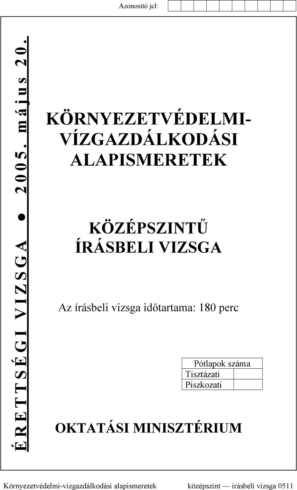 VIZSGA Az írásbeli vizsga időtartama: 180 perc Pótlapok száma