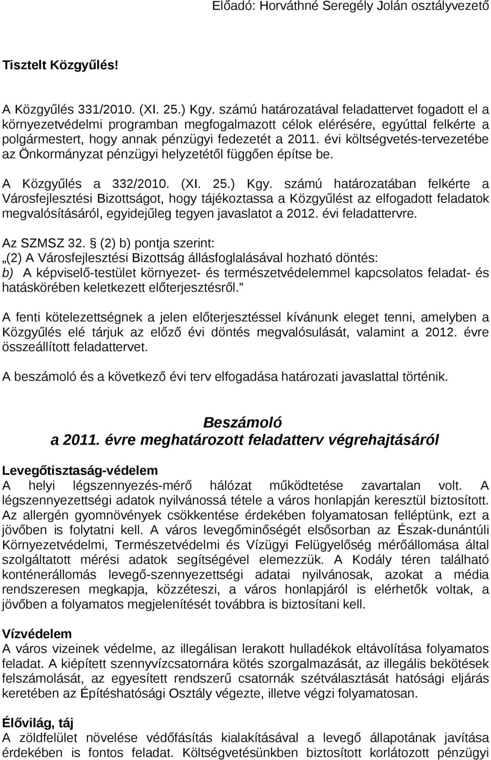 évi költségvetés-tervezetébe az Önkormányzat pénzügyi helyzetétől függően építse be. A Közgyűlés a 332/2010. (XI. 25.) Kgy.