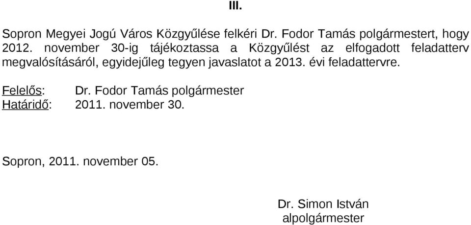 egyidejűleg tegyen javaslatot a 2013. évi feladattervre. Felelős: Dr.