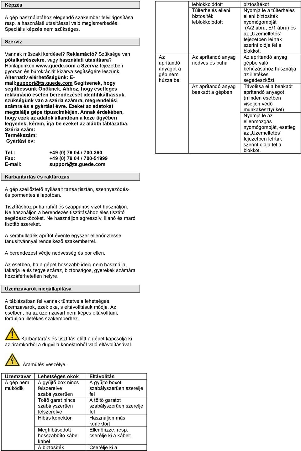Alternatív elérhetőségünk: E- mail:support@ts.guede.com Segítsenek, hogy segíthessünk Önöknek.