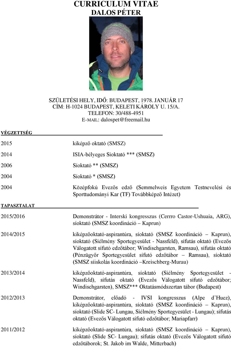 Sporttudományi Kar (TF) Továbbképző Intézet) TAPASZTALAT 2015/2016 Demonstrátor - Interski kongresszus (Cerrro Castor-Ushuaia, ARG), síoktató (SMSZ koordináció Kaprun) 2014/2015