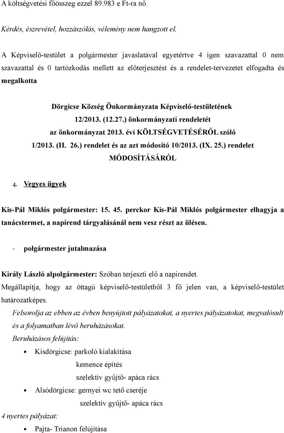 Község Önkormányzata Képviselő-testületének 12/2013. (12.27.) önkormányzati rendeletét az önkormányzat 2013. évi KÖLTSÉGVETÉSÉRŐL szóló 1/2013. (II. 26.) rendelet és az azt módosító 10/2013. (IX. 25.