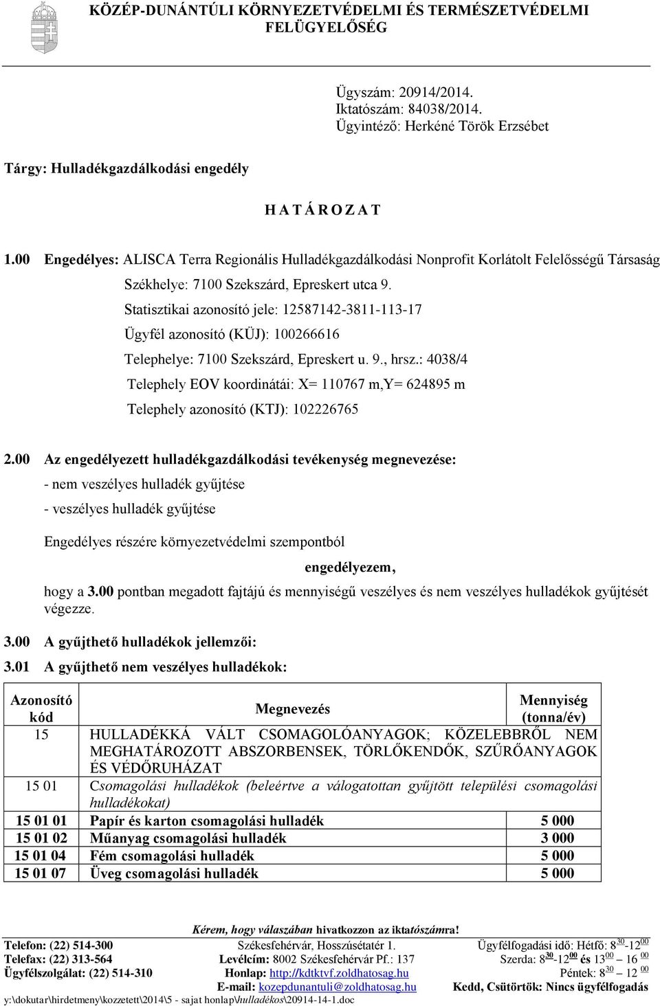 00 Engedélyes: ALISCA Terra Regionális Hulladékgazdálkodási Nonprofit Korlátolt Felelősségű Társaság Székhelye: 7100 Szekszárd, Epreskert utca 9.