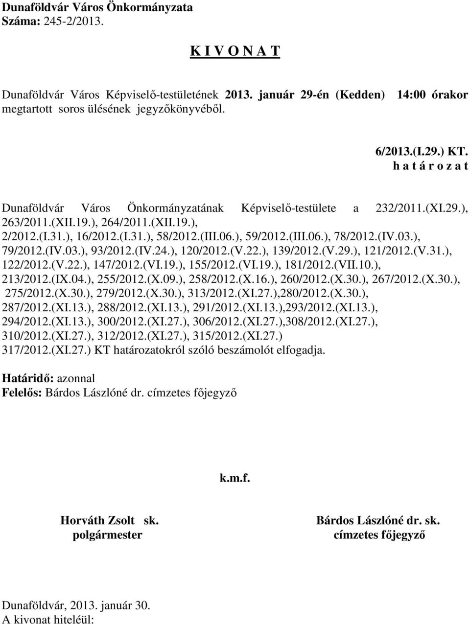 ), 255/2012.(X.09.), 258/2012.(X.16.), 260/2012.(X.30.), 267/2012.(X.30.), 275/2012.(X.30.), 279/2012.(X.30.), 313/2012.(XI.27.),280/2012.(X.30.), 287/2012.(XI.13.), 288/2012.(XI.13.), 291/2012.(XI.13.),293/2012.