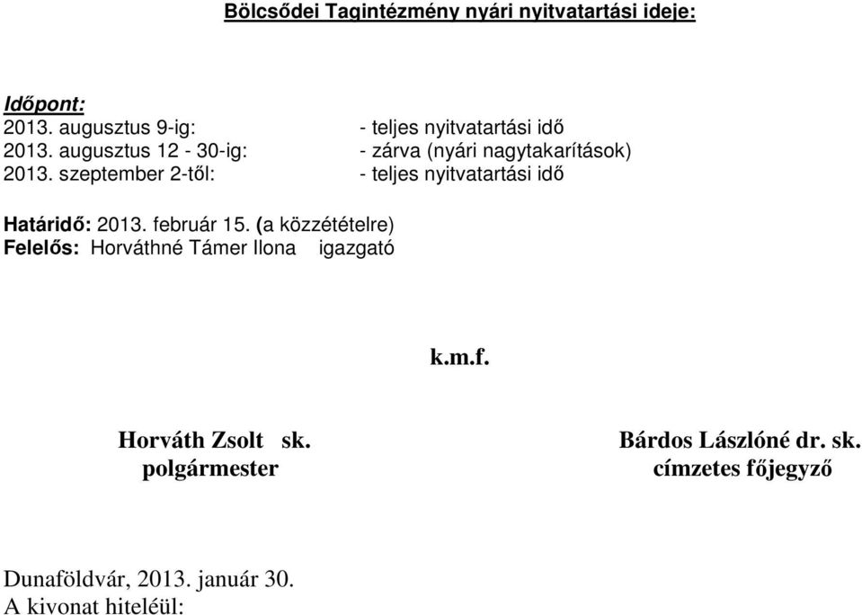 augusztus 12-30-ig: - zárva (nyári nagytakarítások) 2013.