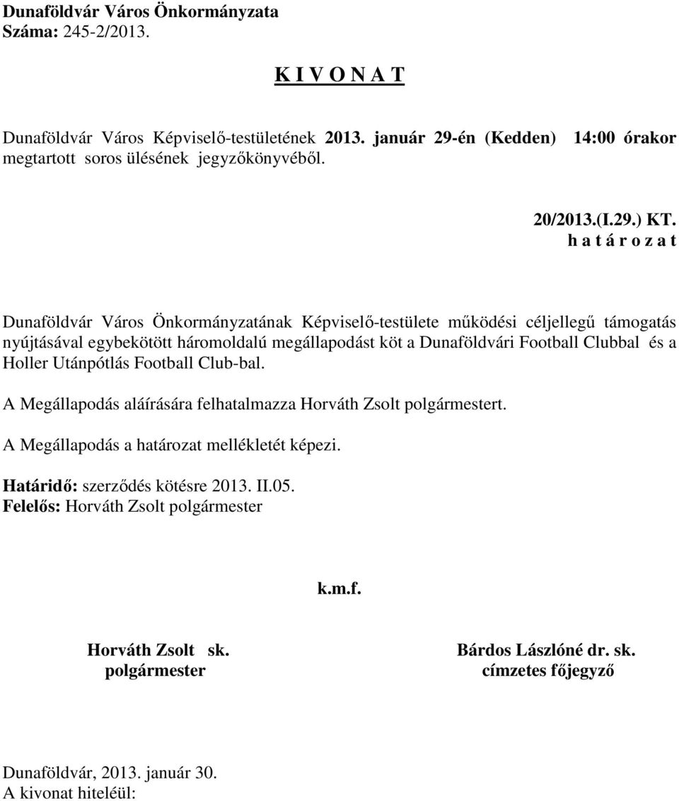 egybekötött háromoldalú megállapodást köt a Dunaföldvári Football Clubbal és a Holler Utánpótlás